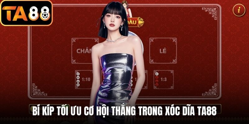 Bí kíp tối ưu cơ hội thắng trong xóc dĩa TA88