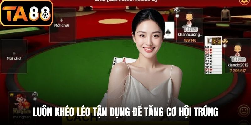 Luôn khéo léo tận dụng để tăng cơ hội trúng