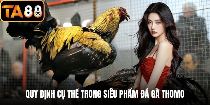 Quy định cụ thể trong siêu phẩm đá gà Thomo
