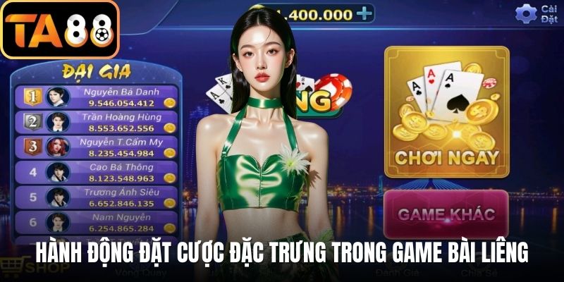 Hành động đặt cược đặc trưng trong game bài liêng